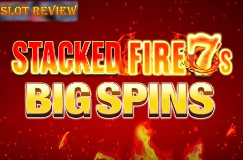 Stacked Fire 7s Big Spins